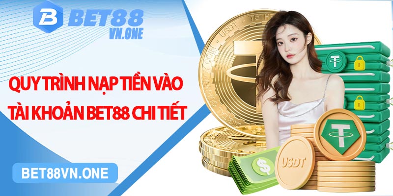 Quy trình nạp tiền vào tài khoản bet88 chi tiết