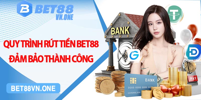 Quy trình rút tiền bet88 đảm bảo thành công 